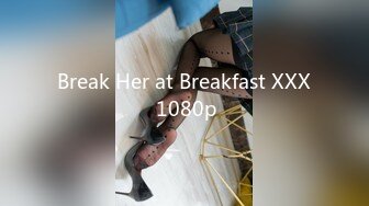 Break Her at Breakfast XXX 1080p