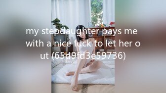 my stepdaughter pays me with a nice fuck to let her out (65d9fd3e59736)